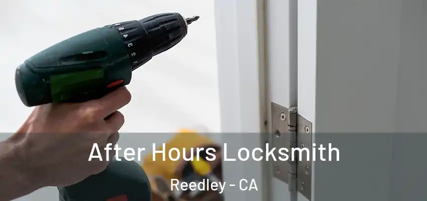 After Hours Locksmith Reedley - CA