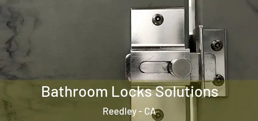  Bathroom Locks Solutions Reedley - CA