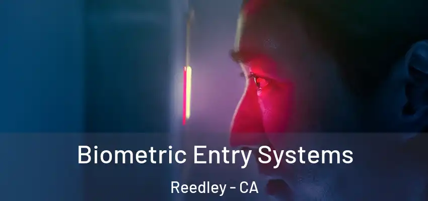 Biometric Entry Systems Reedley - CA