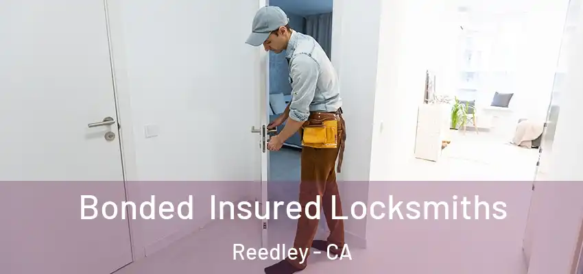  Bonded Insured Locksmiths Reedley - CA