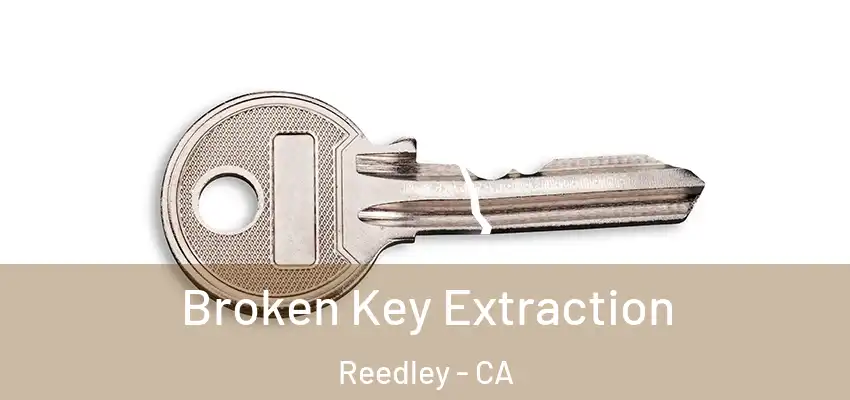  Broken Key Extraction Reedley - CA