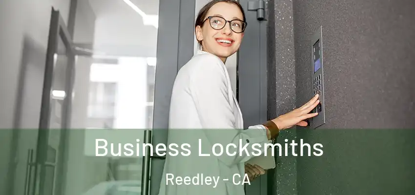 Business Locksmiths Reedley - CA