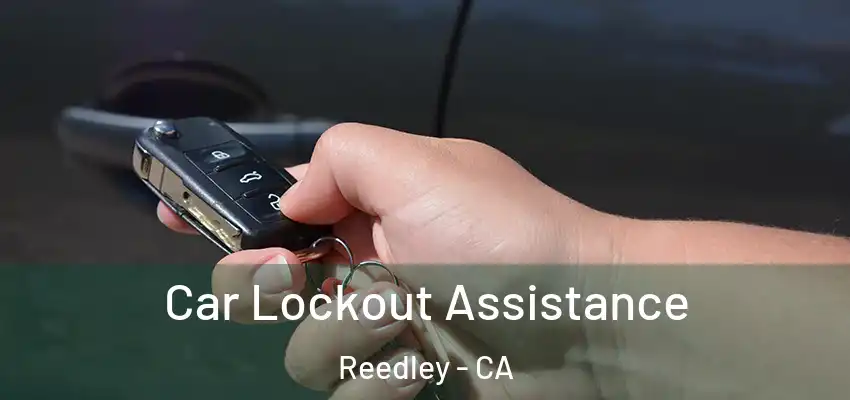Car Lockout Assistance Reedley - CA