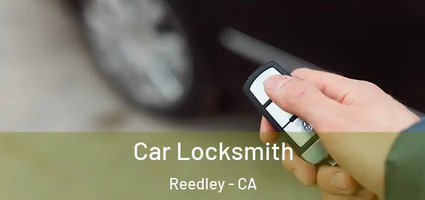 Car Locksmith Reedley - CA