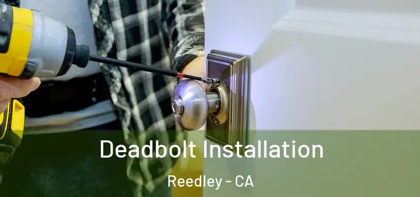  Deadbolt Installation Reedley - CA
