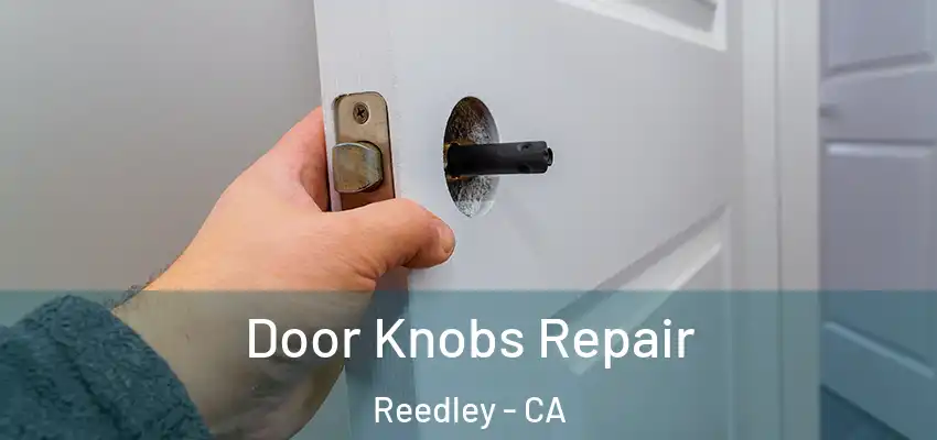 Door Knobs Repair Reedley - CA