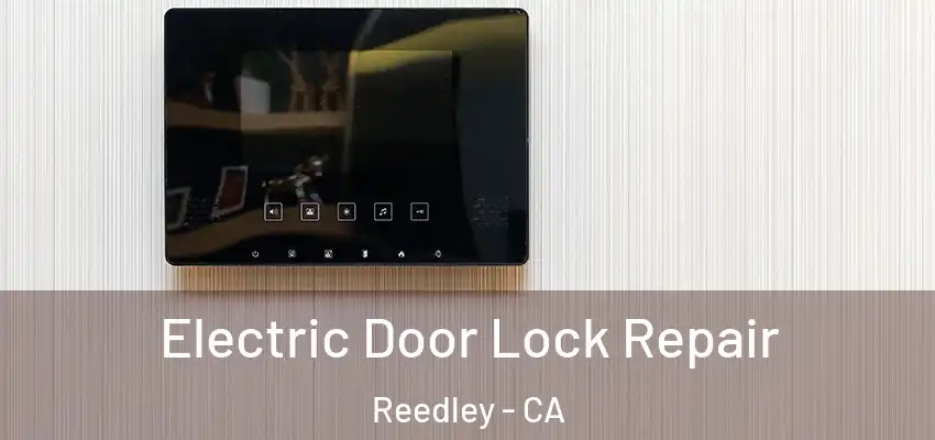 Electric Door Lock Repair Reedley - CA