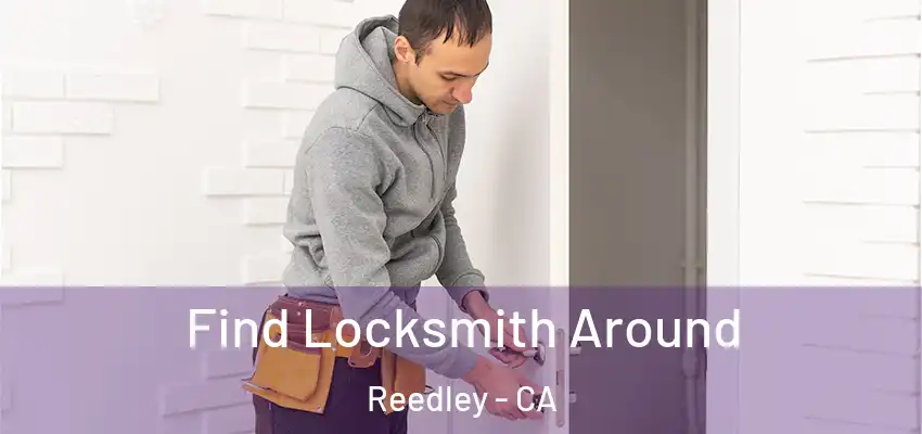 Find Locksmith Around Reedley - CA