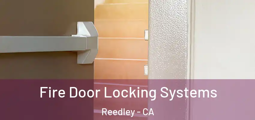 Fire Door Locking Systems Reedley - CA