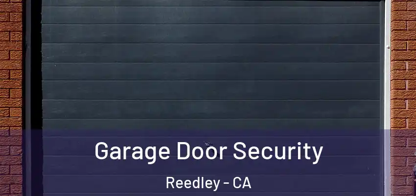 Garage Door Security Reedley - CA