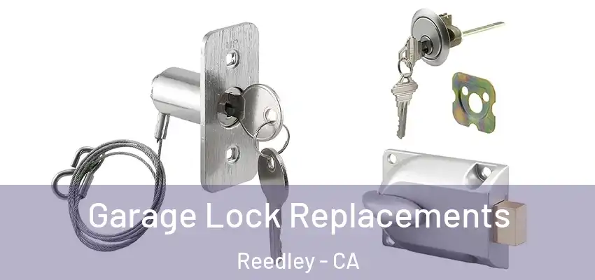 Garage Lock Replacements Reedley - CA
