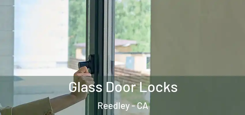Glass Door Locks Reedley - CA