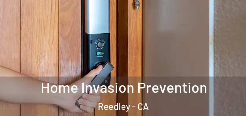  Home Invasion Prevention Reedley - CA