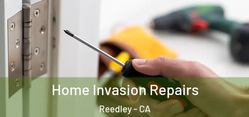  Home Invasion Repairs Reedley - CA