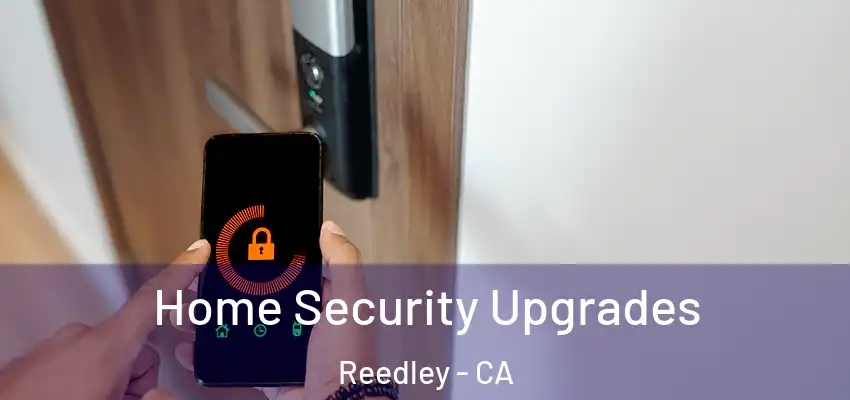  Home Security Upgrades Reedley - CA