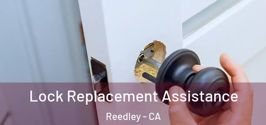  Lock Replacement Assistance Reedley - CA