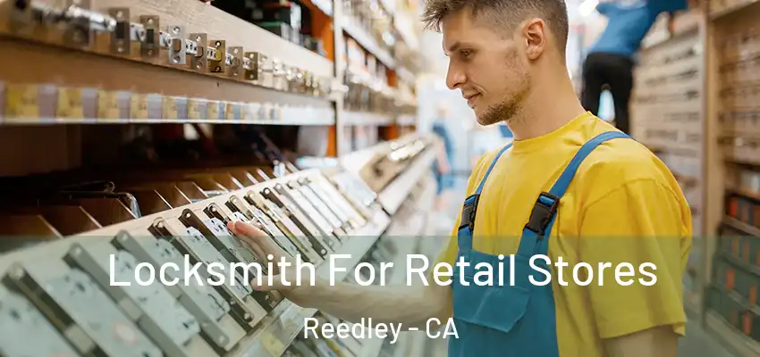  Locksmith For Retail Stores Reedley - CA