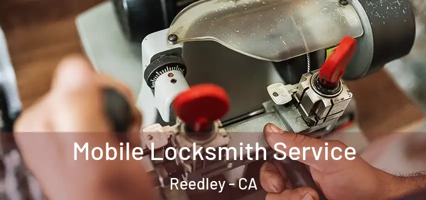 Mobile Locksmith Service Reedley - CA