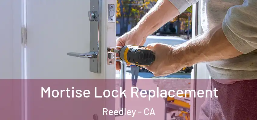  Mortise Lock Replacement Reedley - CA