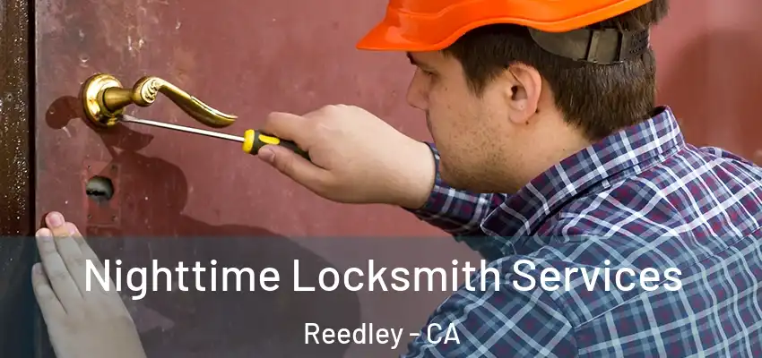 Nighttime Locksmith Services Reedley - CA
