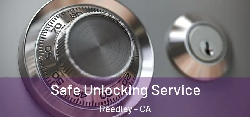  Safe Unlocking Service Reedley - CA